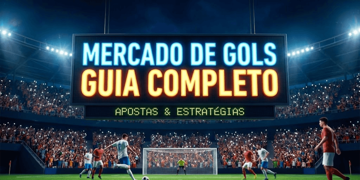 Mercado de gols: Guia Completo de Apostas e Estratégias